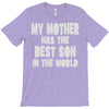 my mother has the best son in the world T-Shirt
