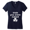 irish you were naked funny t shirt Women's V-Neck T-Shirt