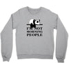 im Not Morning People Crewneck Sweatshirt