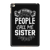 My Favorite People Call Me Sister iPad Mini 4
