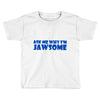ask me why i'm jawsome Toddler T-shirt