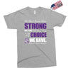 we don't know how strong we are until being strong is the only choice Exclusive T-shirt