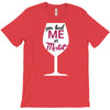 you had me at merlot T-Shirt