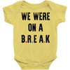 Friends Quote - We Were On A Break Baby Onesie