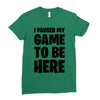 i paused my game to be here Ladies Fitted T-Shirt