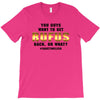 You Guys Want to Get Rufus Back, or What T-Shirt