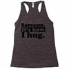 sarcasm. it's how i hug Racerback Tank