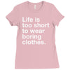 life is too short to wear boring clothes Ladies Fitted T-Shirt