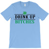 drink up bitches T-Shirt