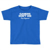 gamers don't die they respawn Toddler T-shirt