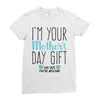 I'm Your Mother's Day Gift Dad Says You're Welcome Boy Ladies Fitted T-Shirt