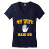 my wife said no Women's V-Neck T-Shirt