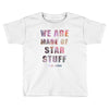 We Are Made of Star Stuff Toddler T-shirt