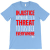 injustice anywhere is a threat T-Shirt