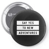 Say Tes to New Adventures Pin-back button