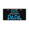 Only the Best Dads get Promoted to Papa License Plate