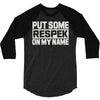 put some respek on my name 3/4 Sleeve Shirt