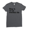 hang on let me overthink this Ladies Fitted T-Shirt