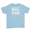 beach please Youth Tee