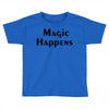 magic happens Toddler T-shirt