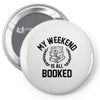 my weekend is all booked Pin-back button