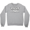 you got the power 2 Crewneck Sweatshirt