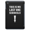 This is My Last One Seriously iPad Mini