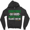 christmas so hard santas elves wanna find me Zipper Hoodie