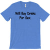 funny t shirt will buy drinks for sex rude tee offensive shirt T-Shirt