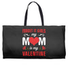 Forget it Girls My Mom Is My Valentine Weekender Totes