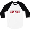 and chill 3/4 Sleeve Shirt