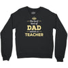 the best kind of dad raises a teacher. father's day gift for dad. Crewneck Sweatshirt
