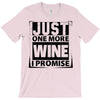 Just One More Wine I Promise T-Shirt