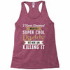 i never dreamed i would be a super cool daddy but here i am killing it Racerback Tank