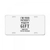 I&rsquo;m Your Father&rsquo;s Day Gift Mom Says You&rsquo;re Welcome License Plate