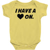 i have a heart on Baby Onesie