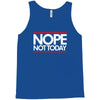nope not today best trending Tank Top
