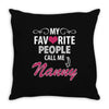 My Favorite People Call Me Nanny Throw Pillow