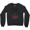 need coffee now! Crewneck Sweatshirt