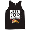 pizza fixes everything Tank Top