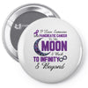 i love someone with pancreatic cancer to the moon &amp; back to infınıty Pin-back button