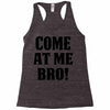 Come At Me Bro Racerback Tank