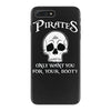 pirates only want you for your booty iPhone 7 Plus Case