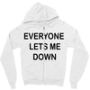 everyone lets me down Zipper Hoodie