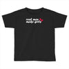 real men make girls Toddler T-shirt