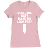 Does This Baby Make Me Look Fat? Ladies Fitted T-Shirt