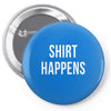 shirt happens funny Pin-back button