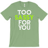 too sassy for you T-Shirt