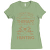 I Don't Need Therapy Just to Do Hunting Ladies Fitted T-Shirt