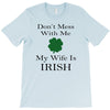 don't mess with me my wife is irish T-Shirt